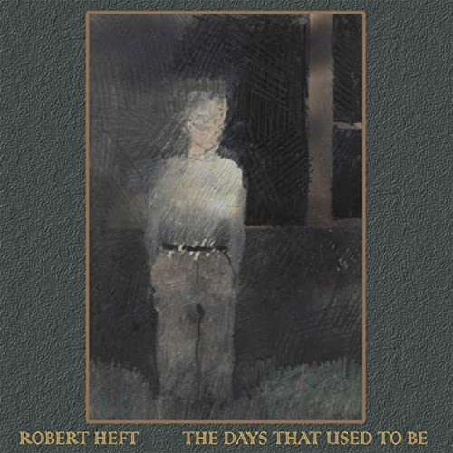 Robert Heft - The Days That Used To Be (2021)