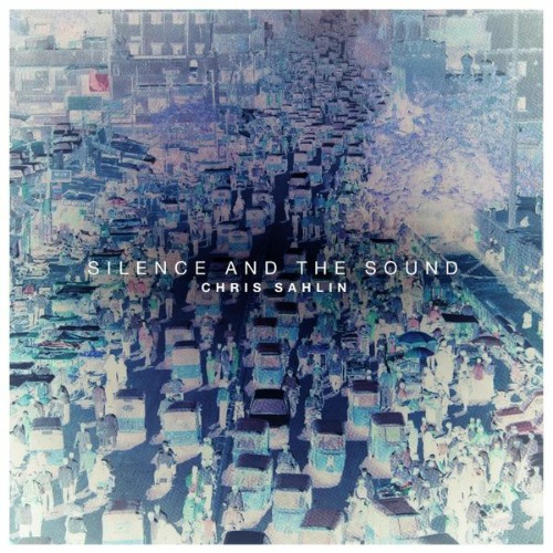 Chris Sahlin - Silence And The Sound (2021)