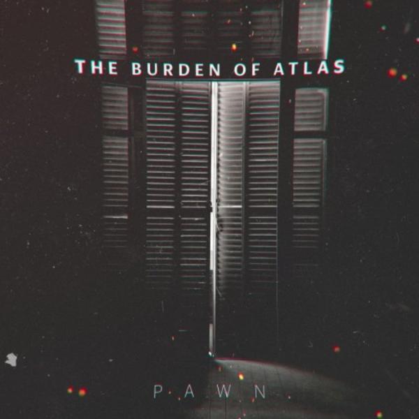 The Burden Of Atlas - Pawn (Single) (2021)
