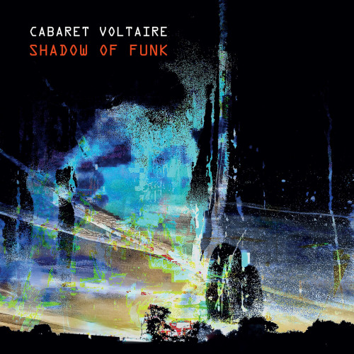 Cabaret Voltaire - Shadow of Funk (2021)