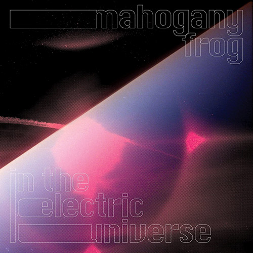 Mahogany Frog - In The Electric Universe (2021)