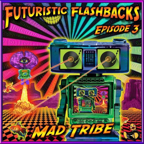 Mad Tribe - Futuristic Flashbacks (Episode 3) (2021)