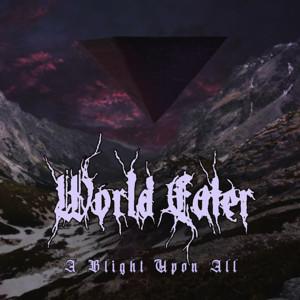 World Eater - A Blight Upon All (2021)