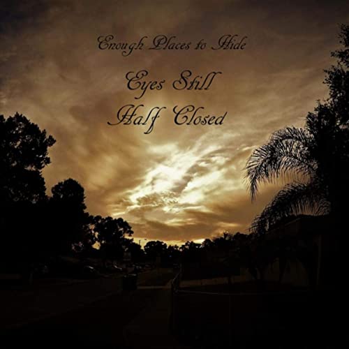 Enough Places To Hide - Eyes Still Half Closed (2021)