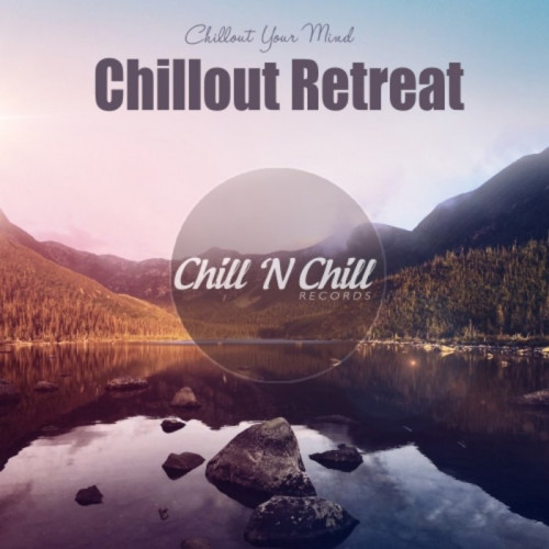 Chillout Retreat: Chillout Your Mind (2021)