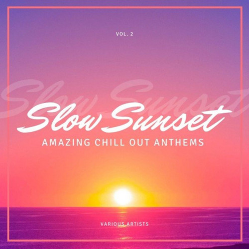 Slow Sunset (Amazing Chill Out Anthems) Vol. 1 & 4 (2021)