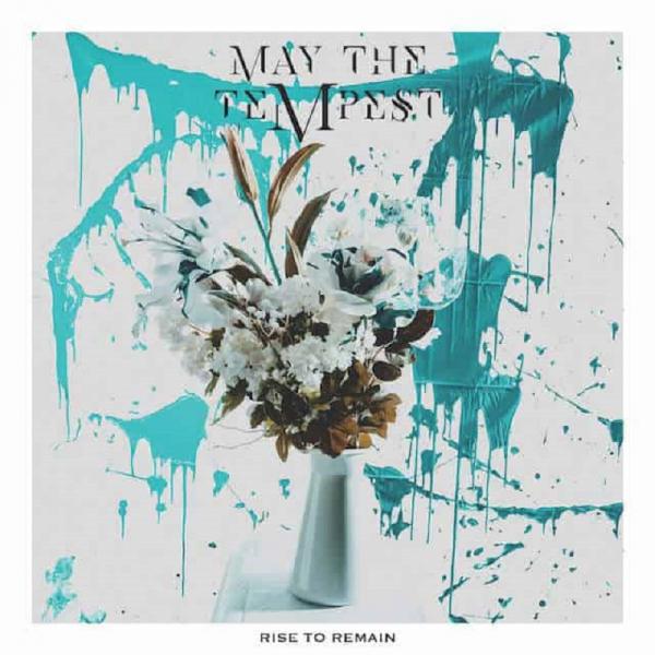 May the Tempest - Rise to Remain (2021)