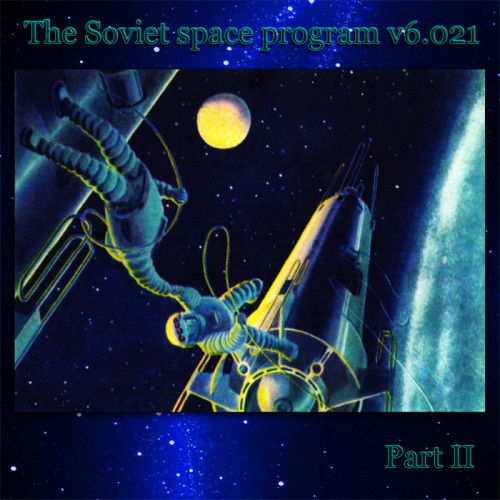 The Soviet space program v6.021 - The Soviet space program v6.021 (Part II) (2021)