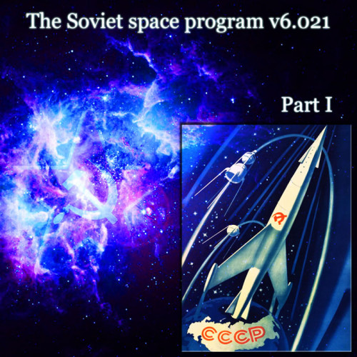 The Soviet space program v6.021 - The Soviet space program v6.021 (Part I) (2021)