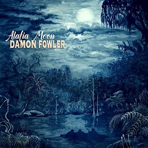 Damon Fowler - Alafia Moon (2021)