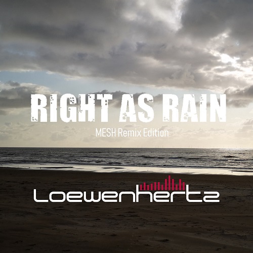 Loewenhertz - Right as Rain (Mesh Remix Edition) (Single) (2021)