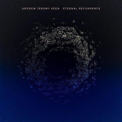 Andrew Jeremy Keen - Eternal Recurrence (2021)