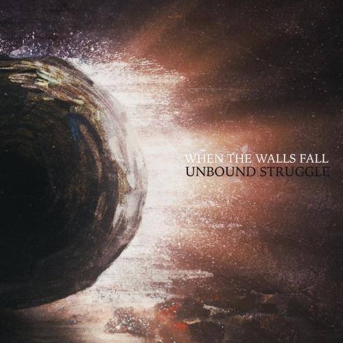 When The Walls Fall - Unbound Struggle (2021)