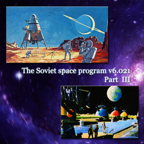 The Soviet space program v6.021 - The Soviet space program v6.021 - Part III (2021)