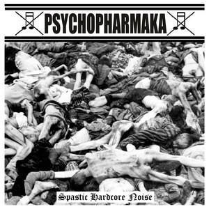 Psychopharmaka - Spastic Hardcore Noise (2021)