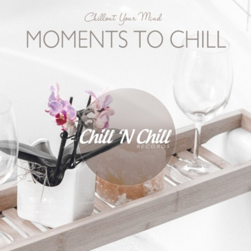 Moments To Chill: Chillout Your Mind (2021)