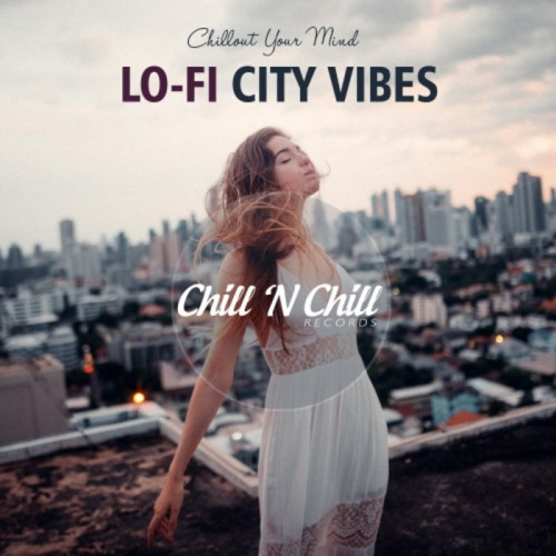Lo-Fi City Vibes: Chillout Your Mind (2021)