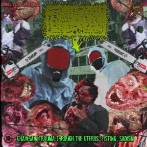 Gogogore - Chainsaw Trauma Through The Uterus, Fisting, Sadism (2021)