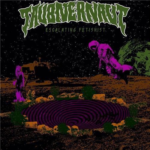 Taubnernaut - Escalating Fetishist (2021)