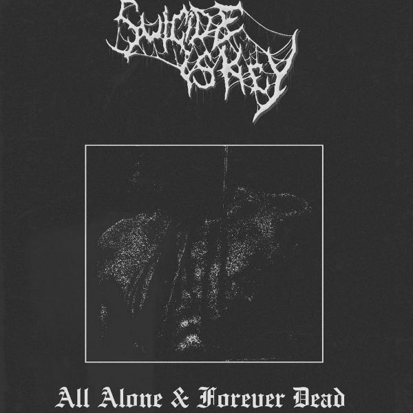 Suicide Is Key - All Alone & Forever Dead (2021)