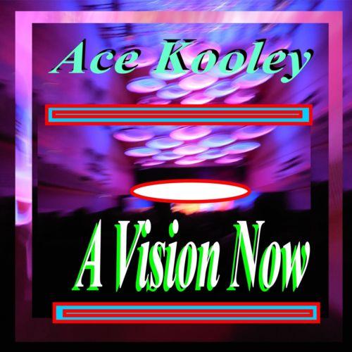 Ace Kooley - A Vision Now (2021)