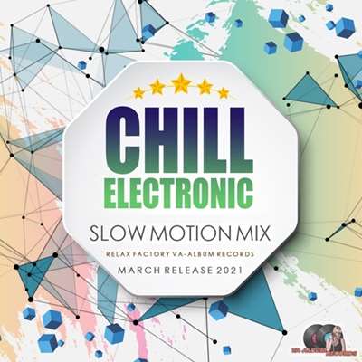 Chill Electronic: Slow Motion Mix (2021)