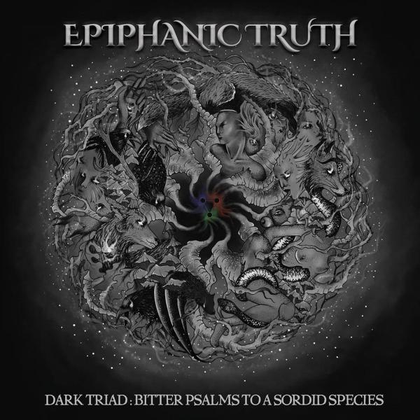 Epiphanic Truth - Dark Triad: Bitter Psalms to a Sordid Species (2021)