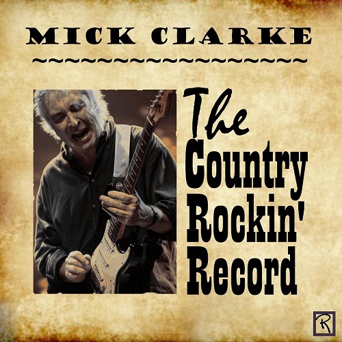 Mick Clarke - The Country Rockin' record (2021)