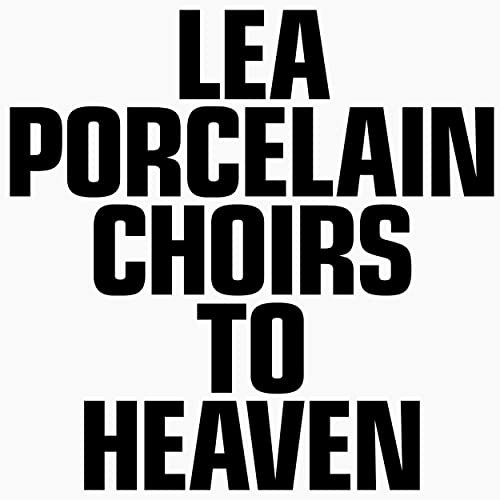 Lea Porcelain - Choirs to Heaven (2021)