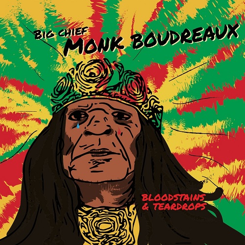 Big Chief Monk Boudreaux - Bloodstains & Teardrops (2021)