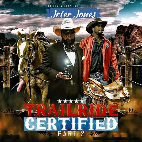 Jeter Jones - Jones Boyz Ent Presents Trailride Certified (Part 2) (2021)