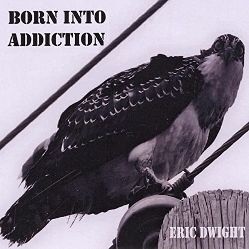 Eric Dwight - Born Into Addiction (2021)