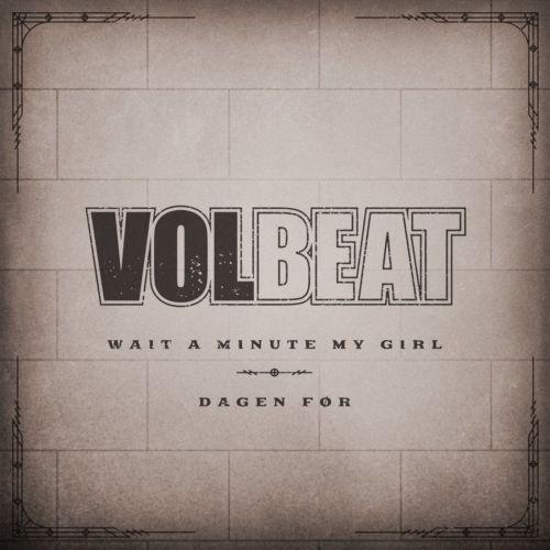 Volbeat - Wait A Minute My Girl / Dagen Før (Singles) (2021)