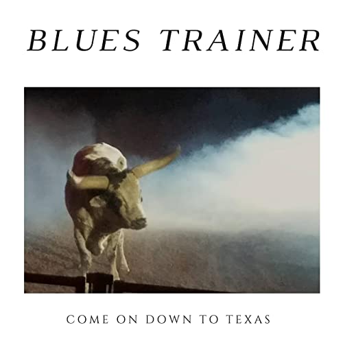 Blues Trainer - Come On Down To Texas (2021)