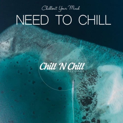 Need To Chill: Chillout Your Mind (2021)