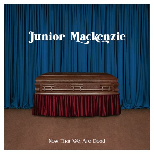 Junior Mackenzie - Now That We Are Dead (2021)