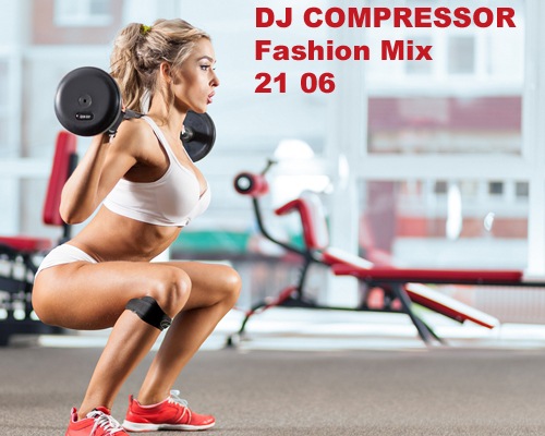 Dj Compressor - Fashion Mix 21 06 (2021) MP3