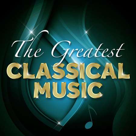 VA - The Greatest Classical Music (2021) MP3. Скачать торрент