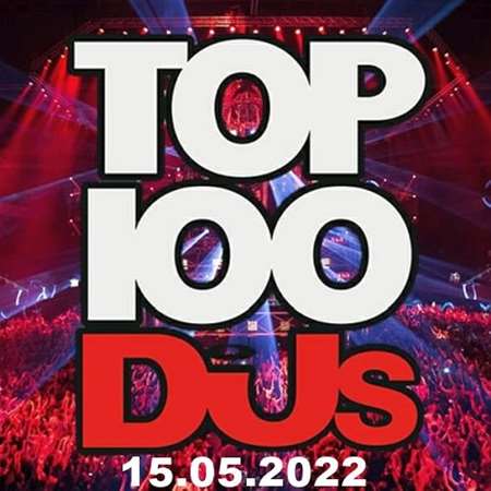 VA - Top 100 DJs Chart [15.05] (2022) MP3. Скачать торрент