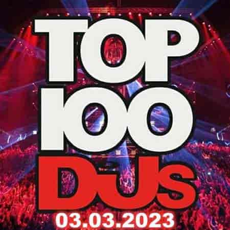 VA - Top 100 DJs Chart [03.03] (2023) MP3. Скачать торрент
