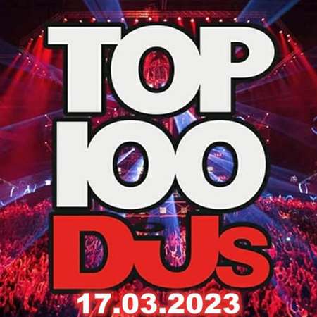 VA - Top 100 DJs Chart [17.03] (2023) MP3. Скачать торрент