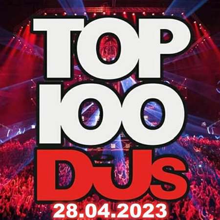 VA - Top 100 DJs Chart [28.04] (2023) MP3. Скачать торрент