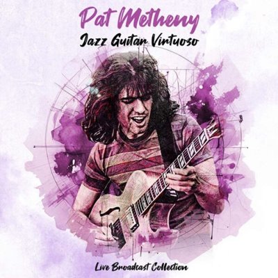 Pat Metheny - Jazz Guitar Virtuoso – Live Broadcast Collection (2025) MP3